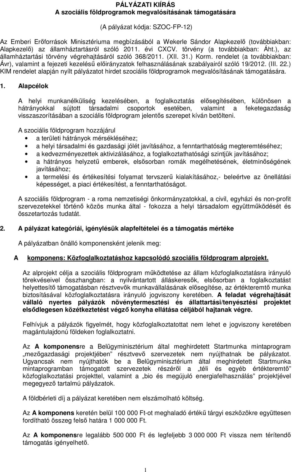 rendelet (a továbbiakban: Ávr), valamint a fejezeti kezelésű előirányzatok felhasználásának szabályairól szóló 19/2012. (III. 22.