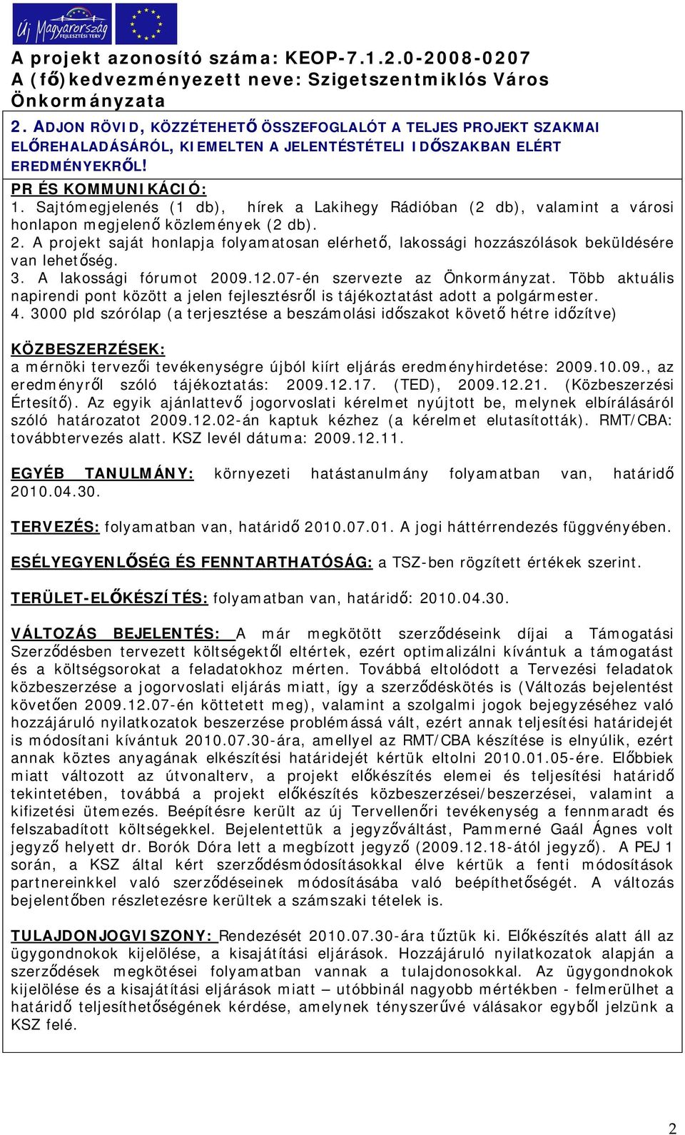 Sajtómegjelenés (1 db), hírek a Lakihegy Rádióban (2 db), valamint a városi honlapon megjelen közlemények (2 db). 2.