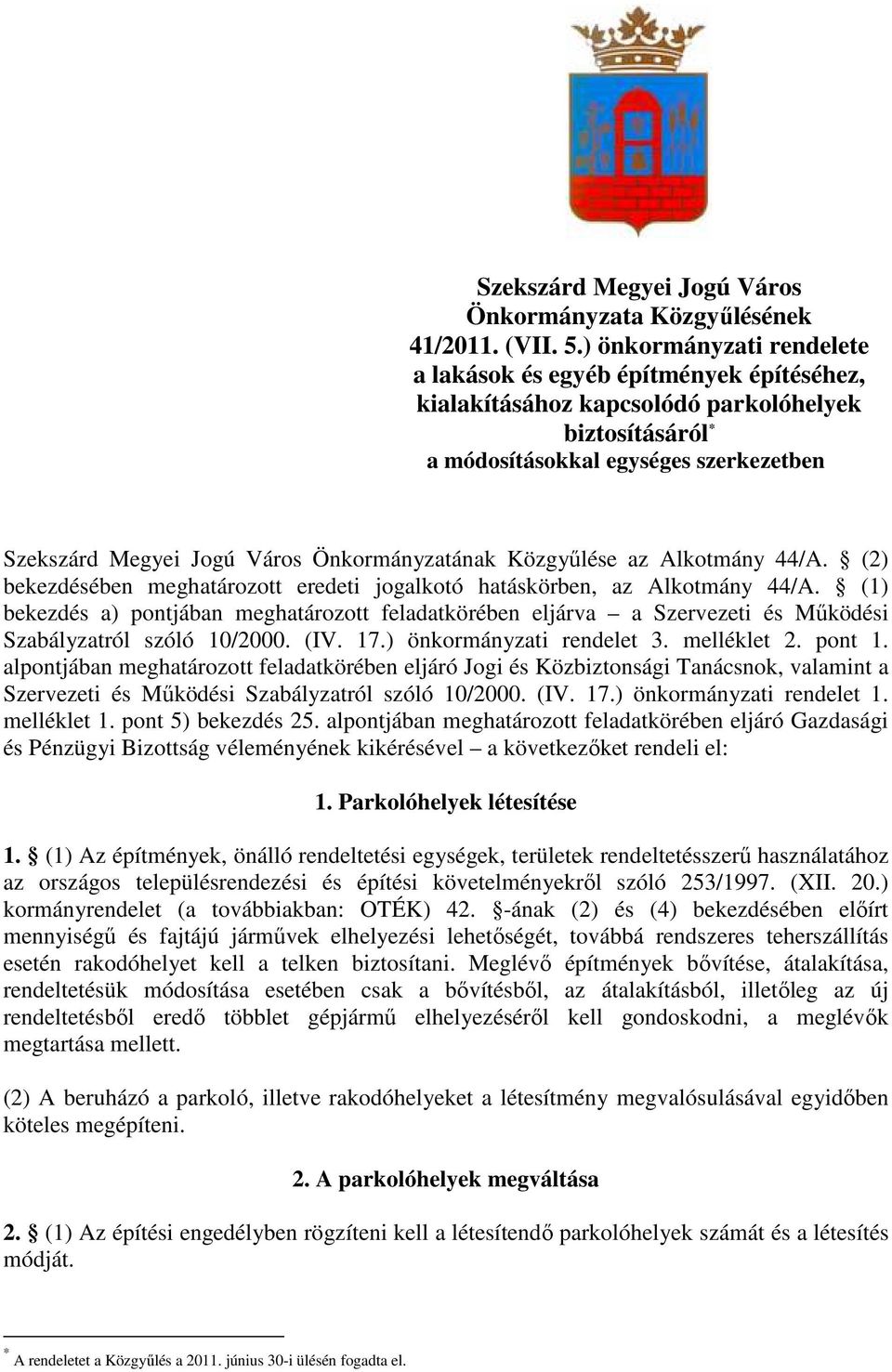 Önkormányzatának Közgyőlése az Alkotmány 44/A. (2) bekezdésében meghatározott eredeti jogalkotó hatáskörben, az Alkotmány 44/A.