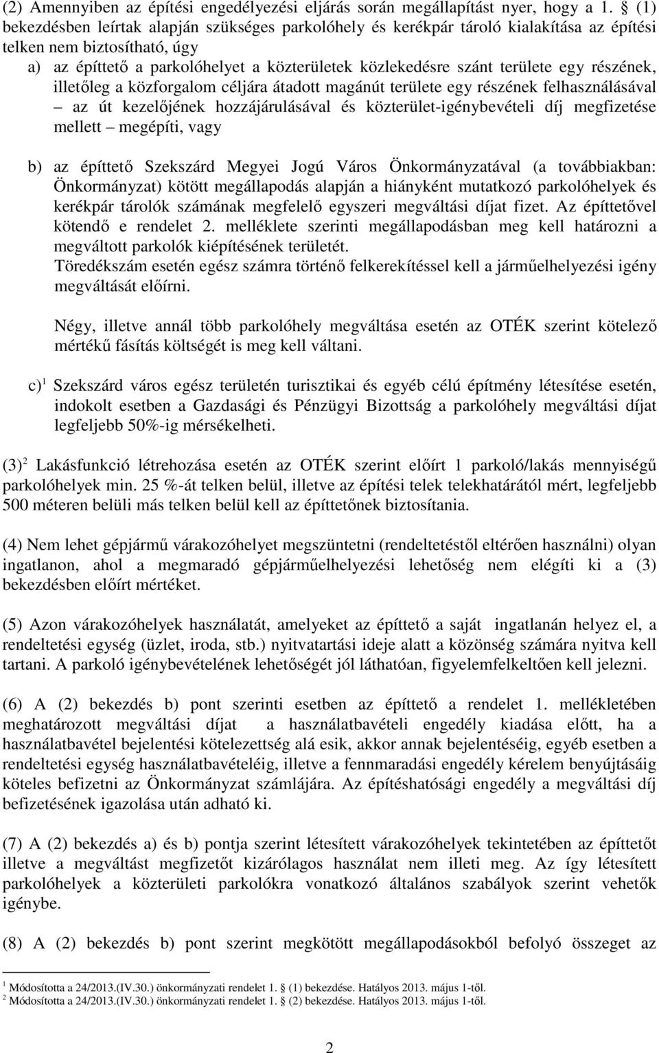 egy részének, illetıleg a közforgalom céljára átadott magánút területe egy részének felhasználásával az út kezelıjének hozzájárulásával és közterület-igénybevételi díj megfizetése mellett megépíti,