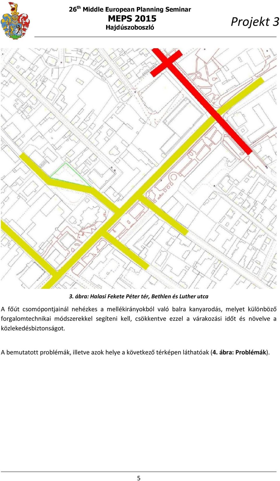 segíteni kell, csökkentve ezzel a várakozási időt és növelve a közlekedésbiztonságot.