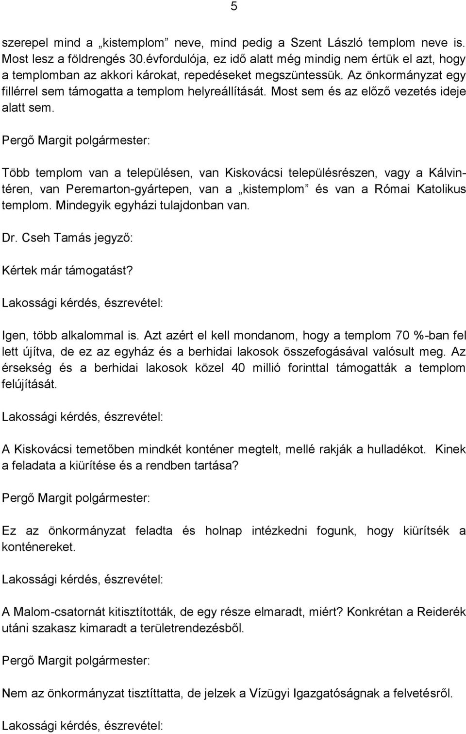 Most sem és az előző vezetés ideje alatt sem.