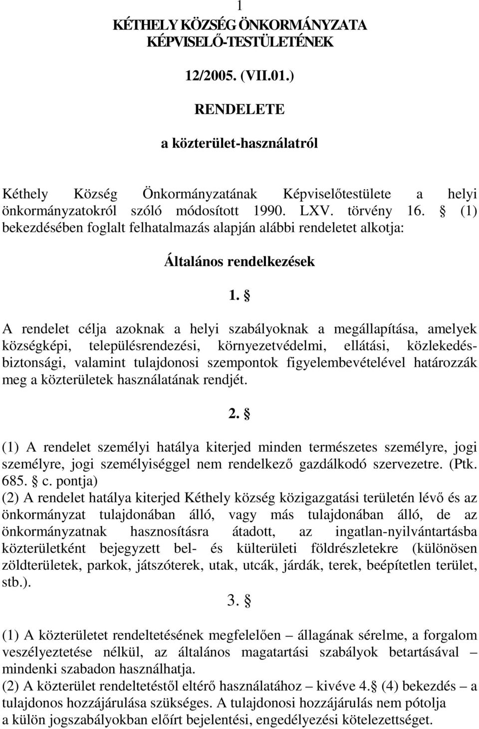 (1) bekezdésében foglalt felhatalmazás alapján alábbi rendeletet alkotja: Általános rendelkezések 1.