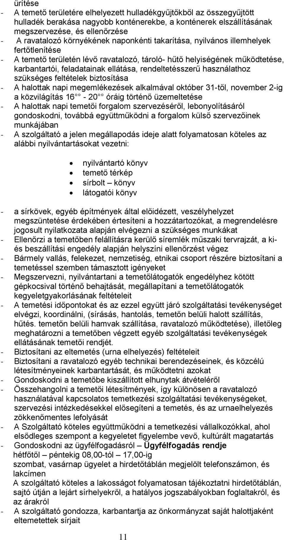 rendeltetésszerű használathoz szükséges feltételek biztosítása - A halottak napi megemlékezések alkalmával október 31-től, november 2-ig a közvilágítás 16-20 óráig történő üzemeltetése - A halottak