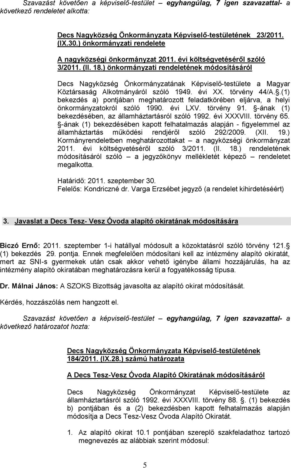 ) önkormányzati rendeletének módosításáról Decs Nagyközség Önkormányzatának Képviselő-testülete a Magyar Köztársaság Alkotmányáról szóló 1949. évi XX. törvény 44/A.