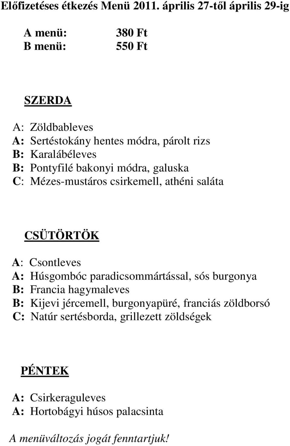 Pontyfilé bakonyi módra, galuska C: Mézes-mustáros csirkemell, athéni saláta A: Csontleves A: Húsgombóc