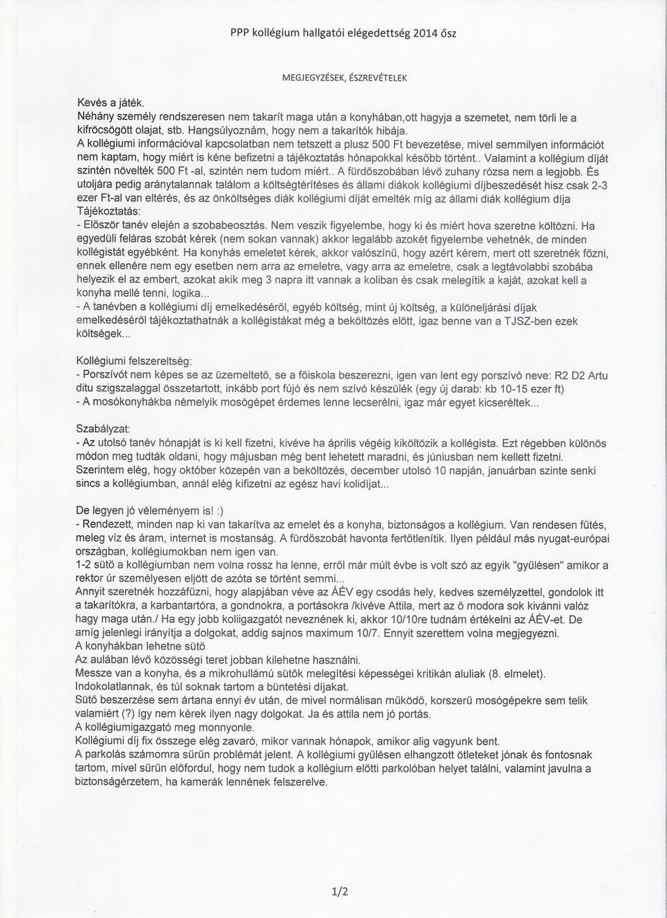 A kollégiumi információval kapcsolatban nem tetszett a plusz 500 Ft bevezetése, mivel semmilyen információt nem kaptam, hogy miért is kéne befizetni a tájékoztatás hónapokkal késobb történt.