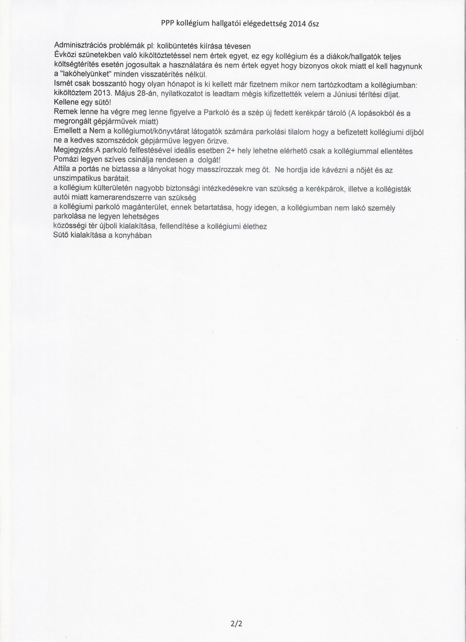 smét csak bosszantó hogy olyan hónapot is ki kellett már fizetnem mikor nem tartózkodtam a kollégiumban: kiköltöztem 2013.