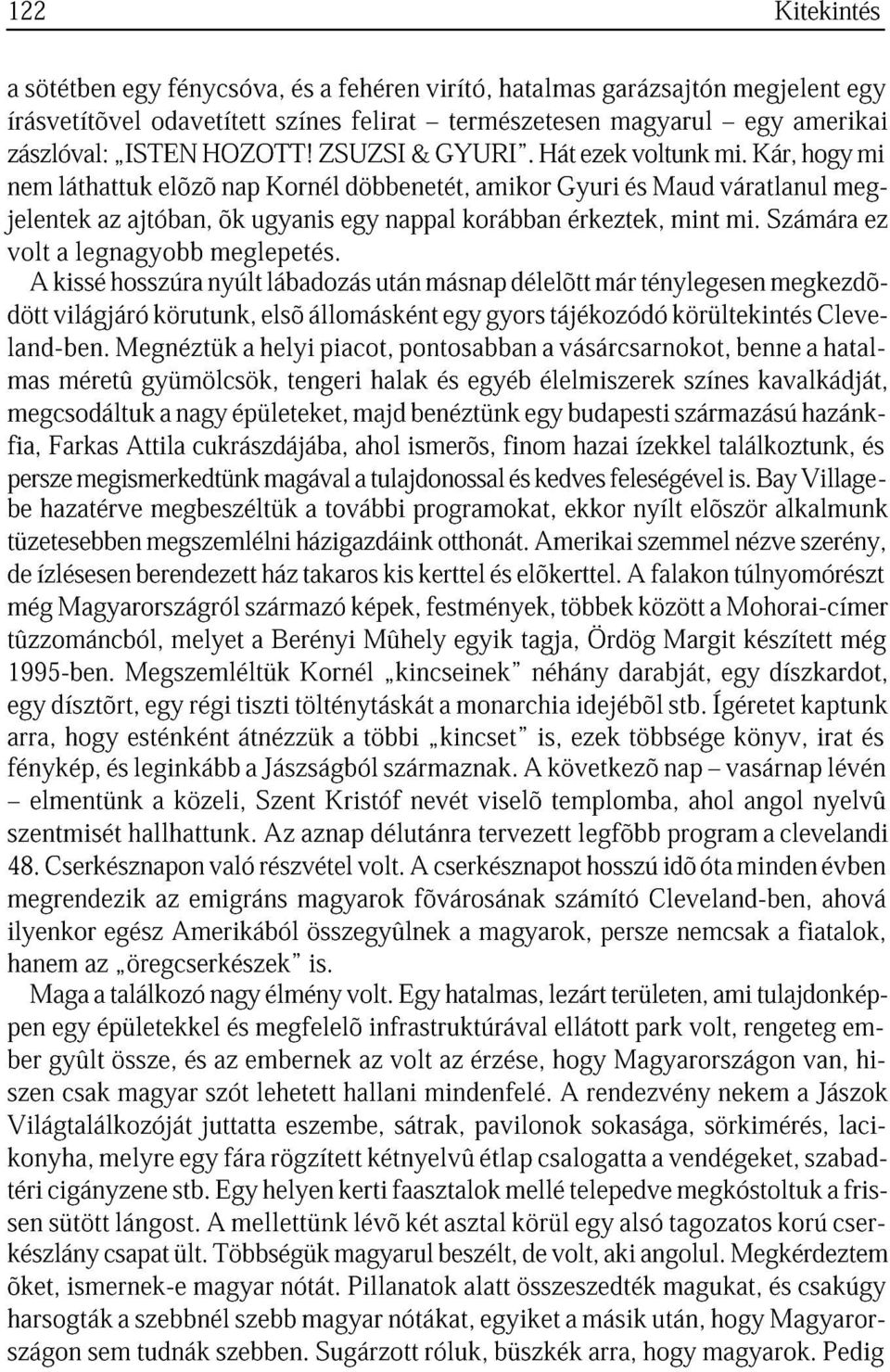 Számár ez dött A ksé világjáró hosszúr körutunk, nyúlt elsõ lábdozás állomásként után másnp gyors délelõtt tájékozódó már ténylegesen körültekint megkezdõlnd-ben.