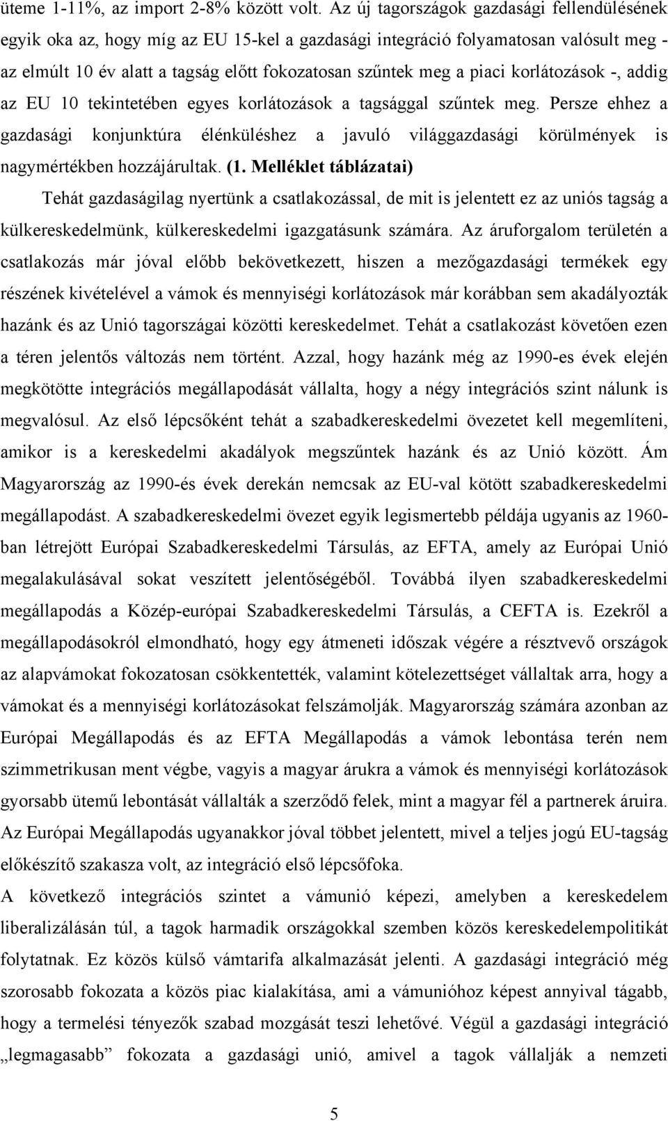 korlátozások -, addig az EU 10 tekintetében egyes korlátozások a tagsággal szűntek meg.