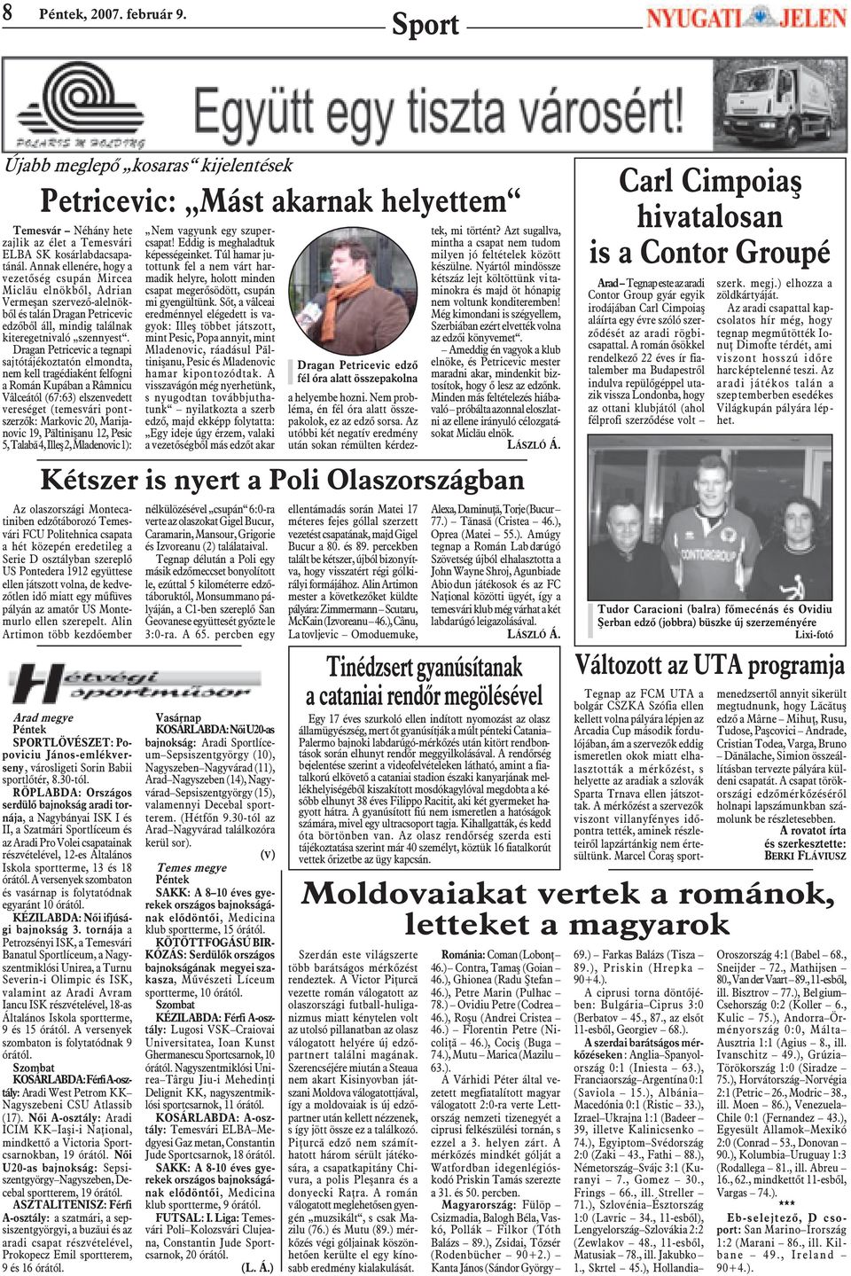 Dragan Petricevic a tegnapi sajtótájékoztatón elmondta, nem kell tragédiaként felfogni a Román Kupában a Râmnicu Vâlceától (67:63) elszenvedett vereséget (temesvári pontszerzõk: Markovic 20,