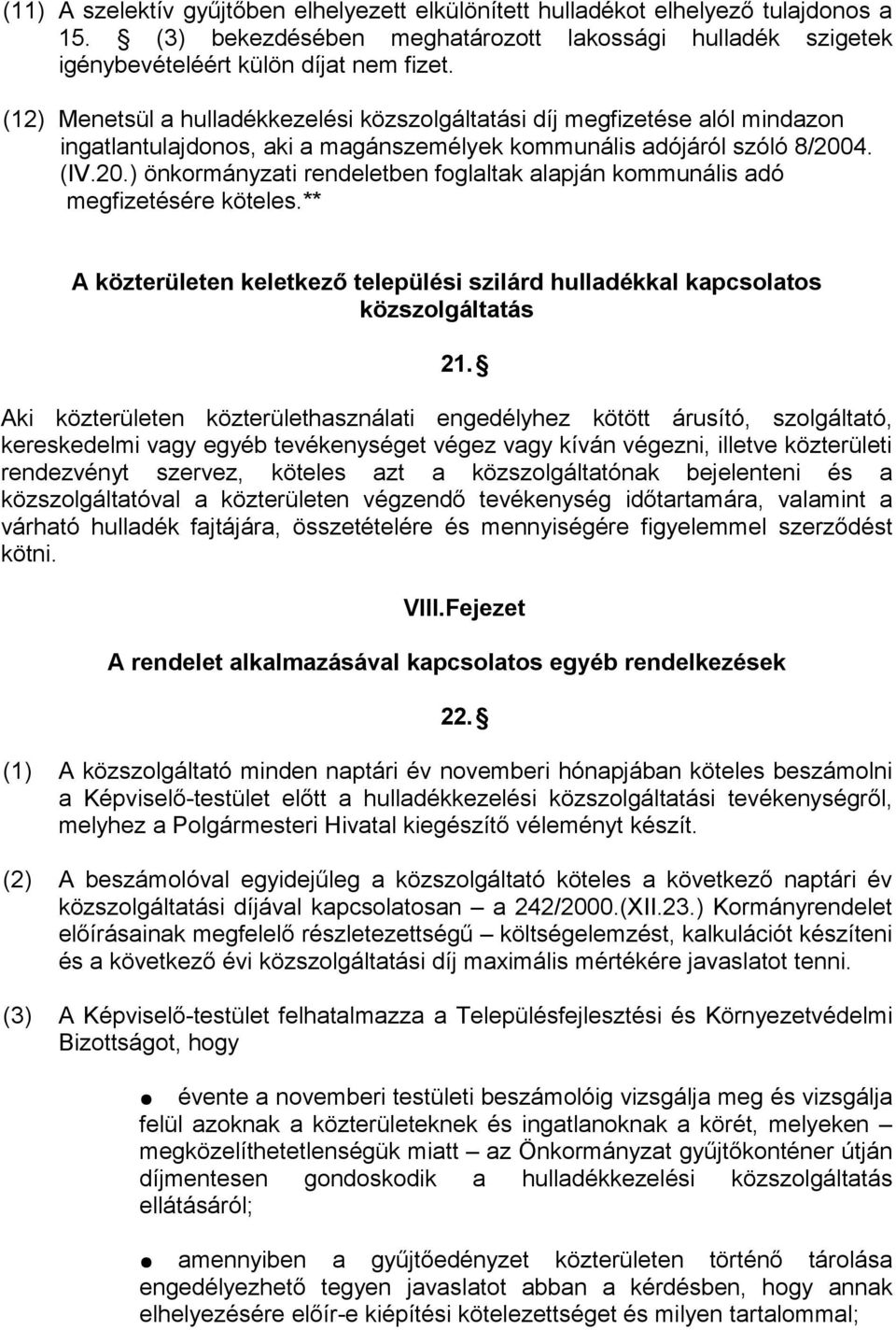 4. (IV.20.) önkormányzati rendeletben foglaltak alapján kommunális adó megfizetésére köteles.** A közterületen keletkező települési szilárd hulladékkal kapcsolatos közszolgáltatás 21.