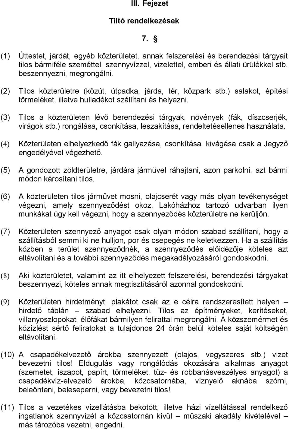 (2) Tilos közterületre (közút, útpadka, járda, tér, közpark stb.) salakot, építési törmeléket, illetve hulladékot szállítani és helyezni.