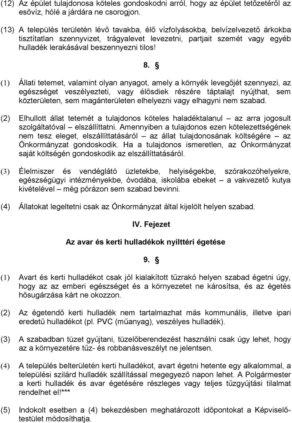 8. (1) Állati tetemet, valamint olyan anyagot, amely a környék levegőjét szennyezi, az egészséget veszélyezteti, vagy élősdiek részére táptalajt nyújthat, sem közterületen, sem magánterületen