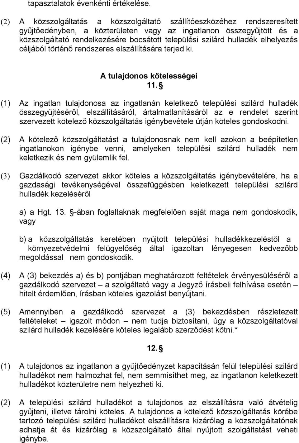 szilárd hulladék elhelyezés céljából történő rendszeres elszállítására terjed ki. A tulajdonos kötelességei 11.