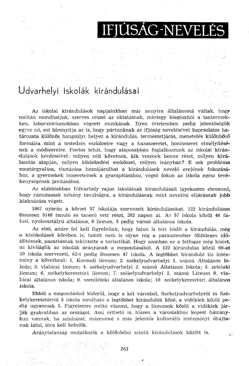 Ilyen értelemben pedig jelentőségük egyre nő, ezt bizonyítja az is, hogy pártunknak az ifjúság nevelésével kapcsolatos határozata különös hangsúlyt helyez a kirándulás, természetjárás, menetelés