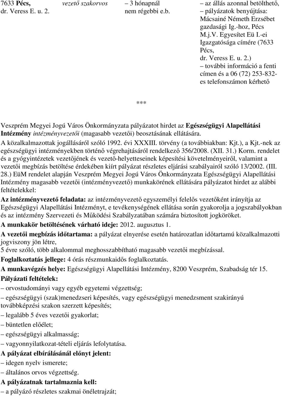 ) további információ a fenti címen és a 06 (72) 253-832- es telefonszámon kérhetı *** Veszprém Megyei Jogú Város Önkormányzata pályázatot hirdet az Egészségügyi Alapellátási Intézmény