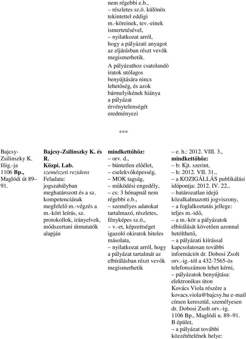 , Maglódi út 89 91. Bajcsy-Zsilinszky K. és R. Közpi. Lab. szemészeti rezidens Feladata: jogszabályban meghatározott és a sz. kompetenciának megfelelı m.-végzés a m.-köri leírás, sz.