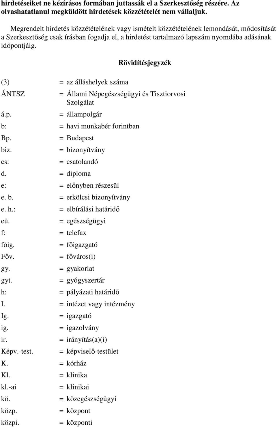 (3) = az álláshelyek száma ÁNTSZ á.p. Rövidítésjegyzék = Állami Népegészségügyi és Tisztiorvosi Szolgálat = állampolgár b: = havi munkabér forintban Bp. biz.