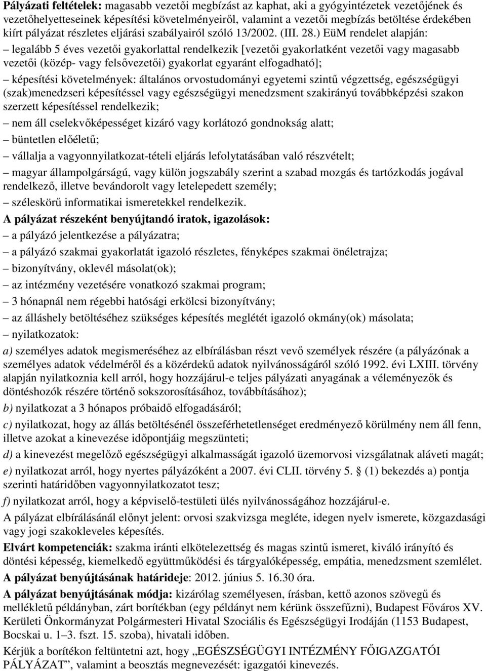 ) EüM rendelet alapján: legalább 5 éves vezetıi gyakorlattal rendelkezik [vezetıi gyakorlatként vezetıi vagy magasabb vezetıi (közép- vagy felsıvezetıi) gyakorlat egyaránt elfogadható]; képesítési