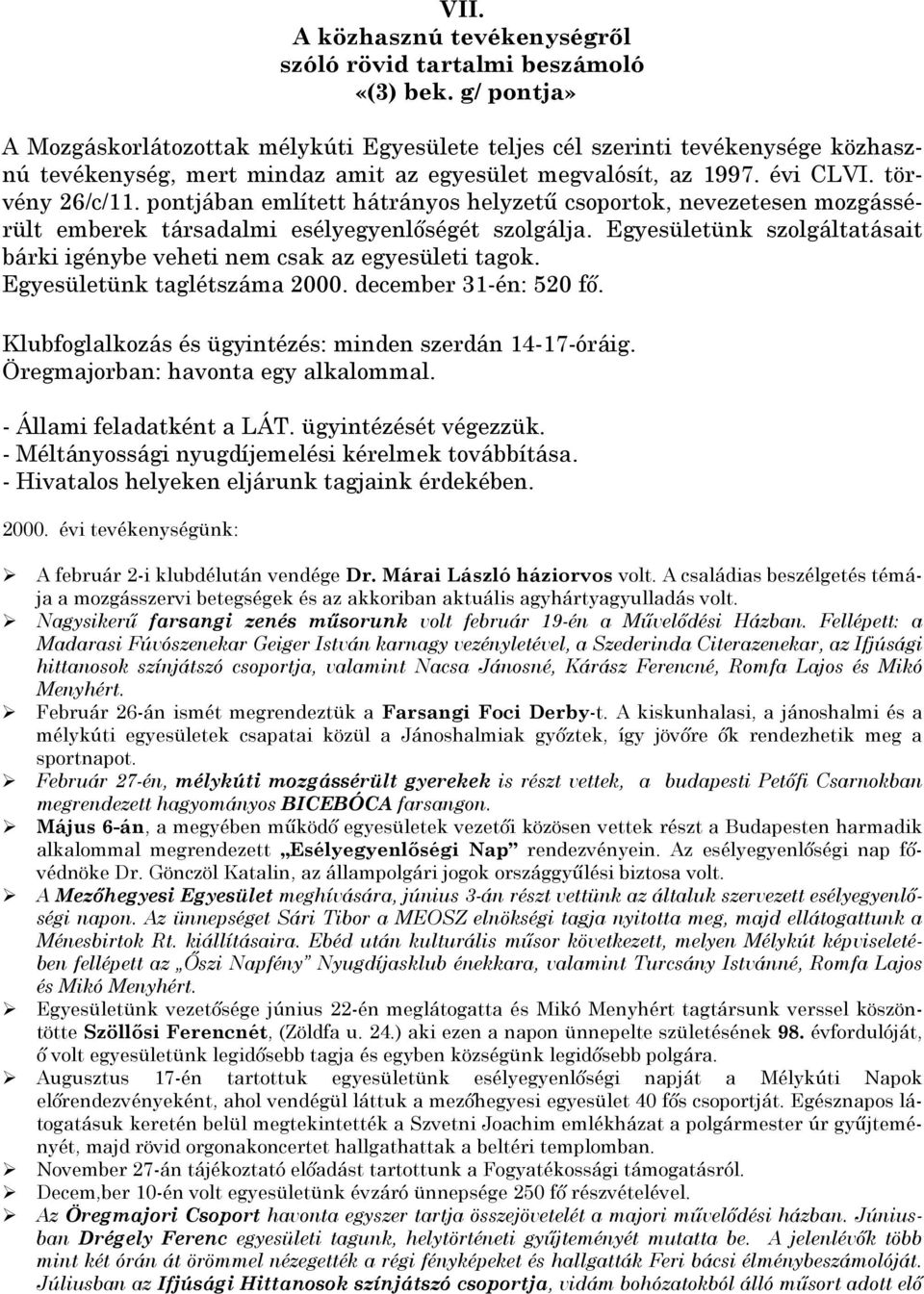 pontjában említett hátrányos helyzető csoportok, nevezetesen mozgássérült emberek társadalmi esélyegyenlıségét szolgálja.