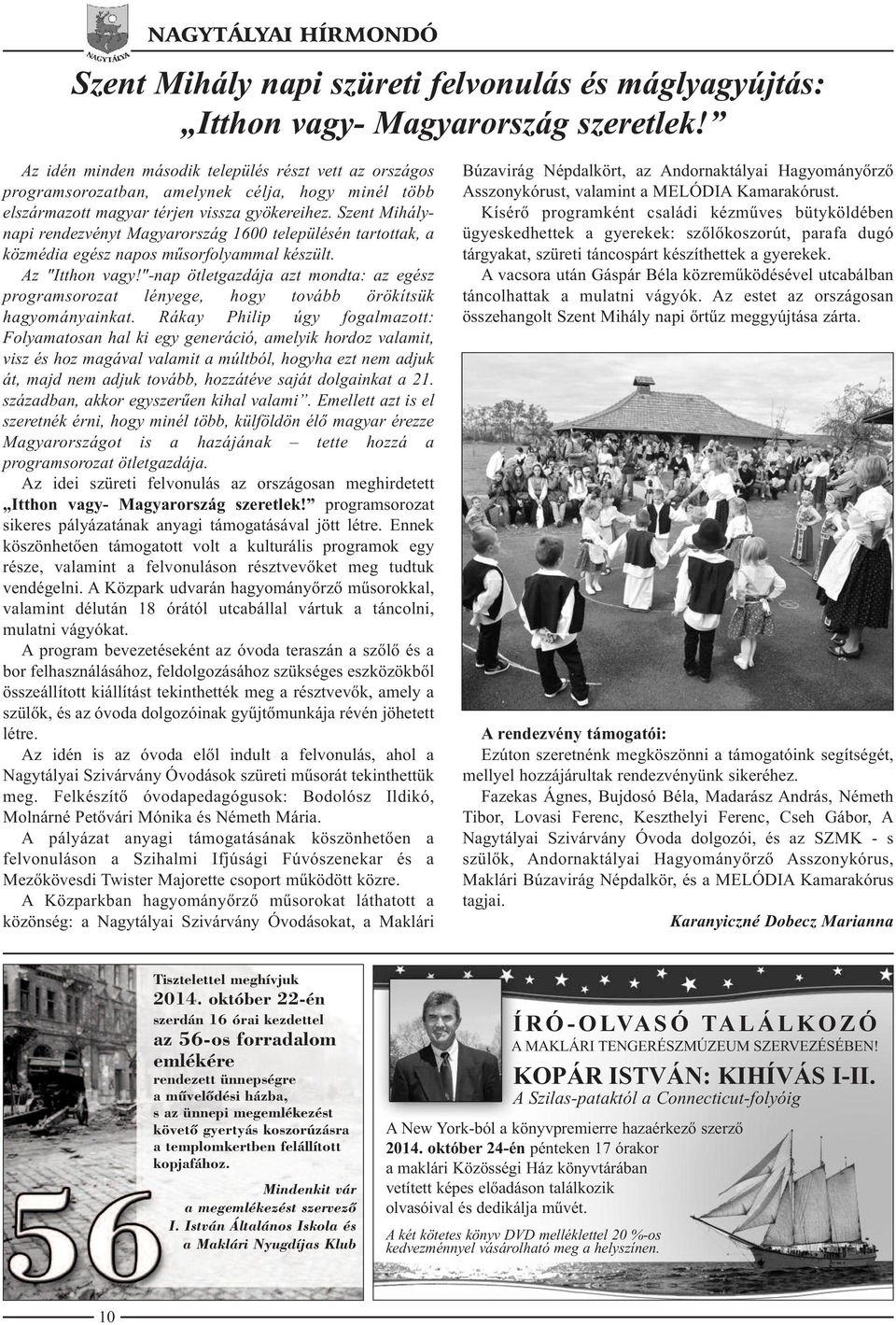 Szent Mihálynapi rendezvényt Magyarország 1600 településén tartottak, a közmédia egész napos műsorfolyammal készült. Az "Itthon vagy!