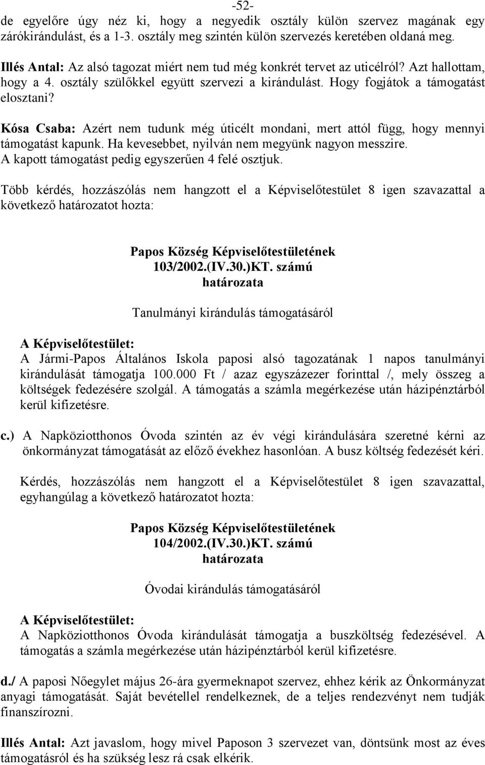 Kósa Csaba: Azért nem tudunk még úticélt mondani, mert attól függ, hogy mennyi támogatást kapunk. Ha kevesebbet, nyilván nem megyünk nagyon messzire.