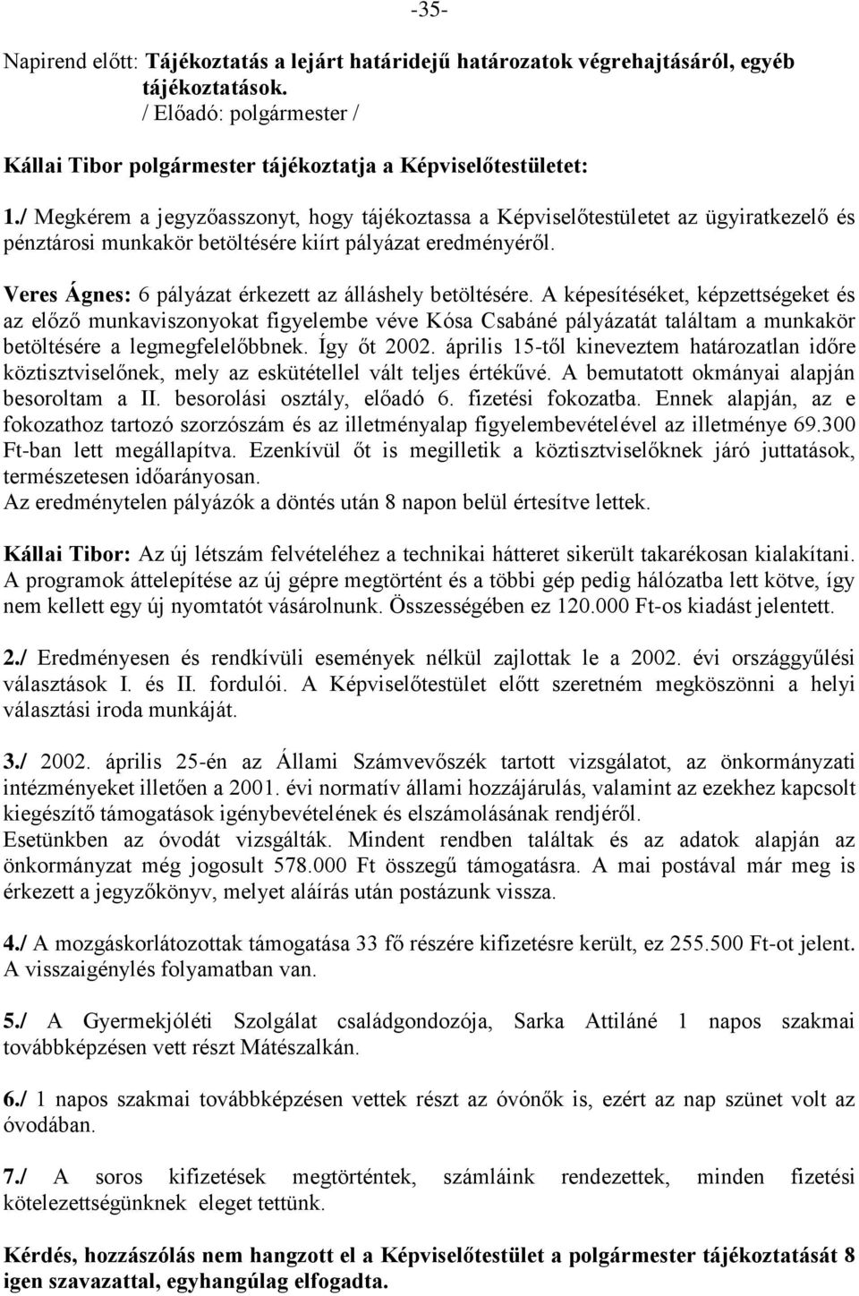 Veres Ágnes: 6 pályázat érkezett az álláshely betöltésére.