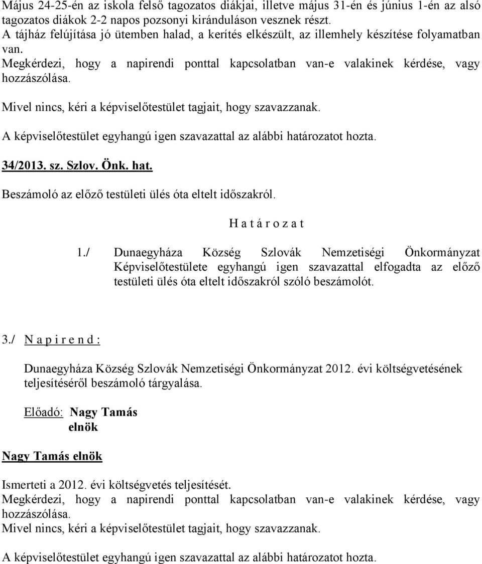 34/2013. sz. Szlov. Önk. hat. Beszámoló az előző testületi ülés óta eltelt időszakról.