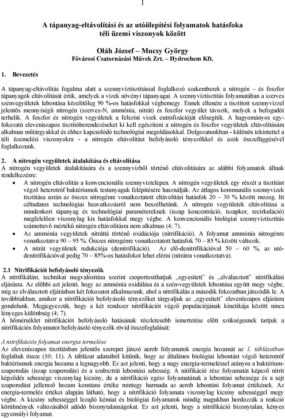 A szennyvíztisztítás folyamatában a szerves szénvegyületek lebontása közelítőleg 9 %-os hatásfokkal végbemegy.