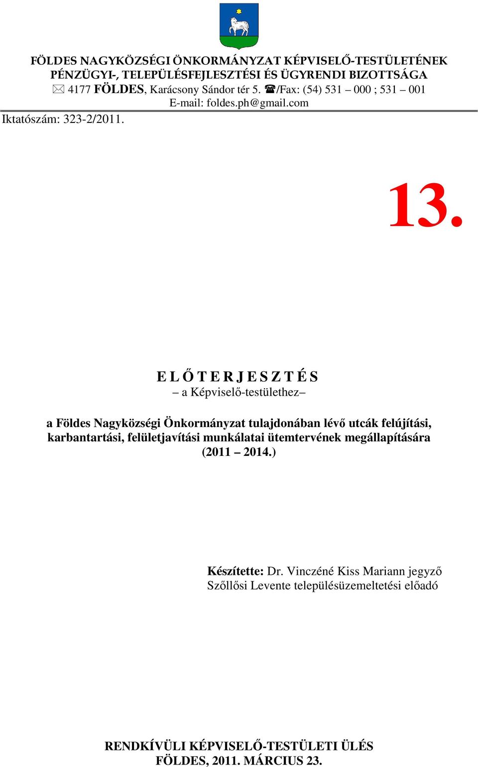 E LŐTERJESZTÉS a Képviselő-testülethez a Földes Nagyközségi Önkormányzat tulajdonában lévő utcák felújítási, karbantartási, felületjavítási