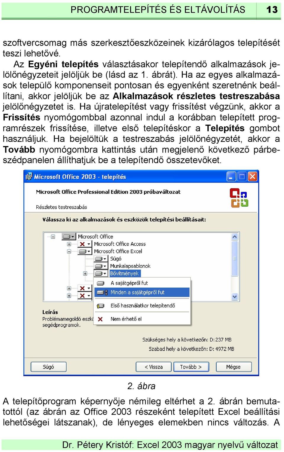 Ha az egyes alkalmazások települő komponenseit pontosan és egyenként szeretnénk beállítani, akkor jelöljük be az Alkalmazások részletes testreszabása jelölőnégyzetet is.