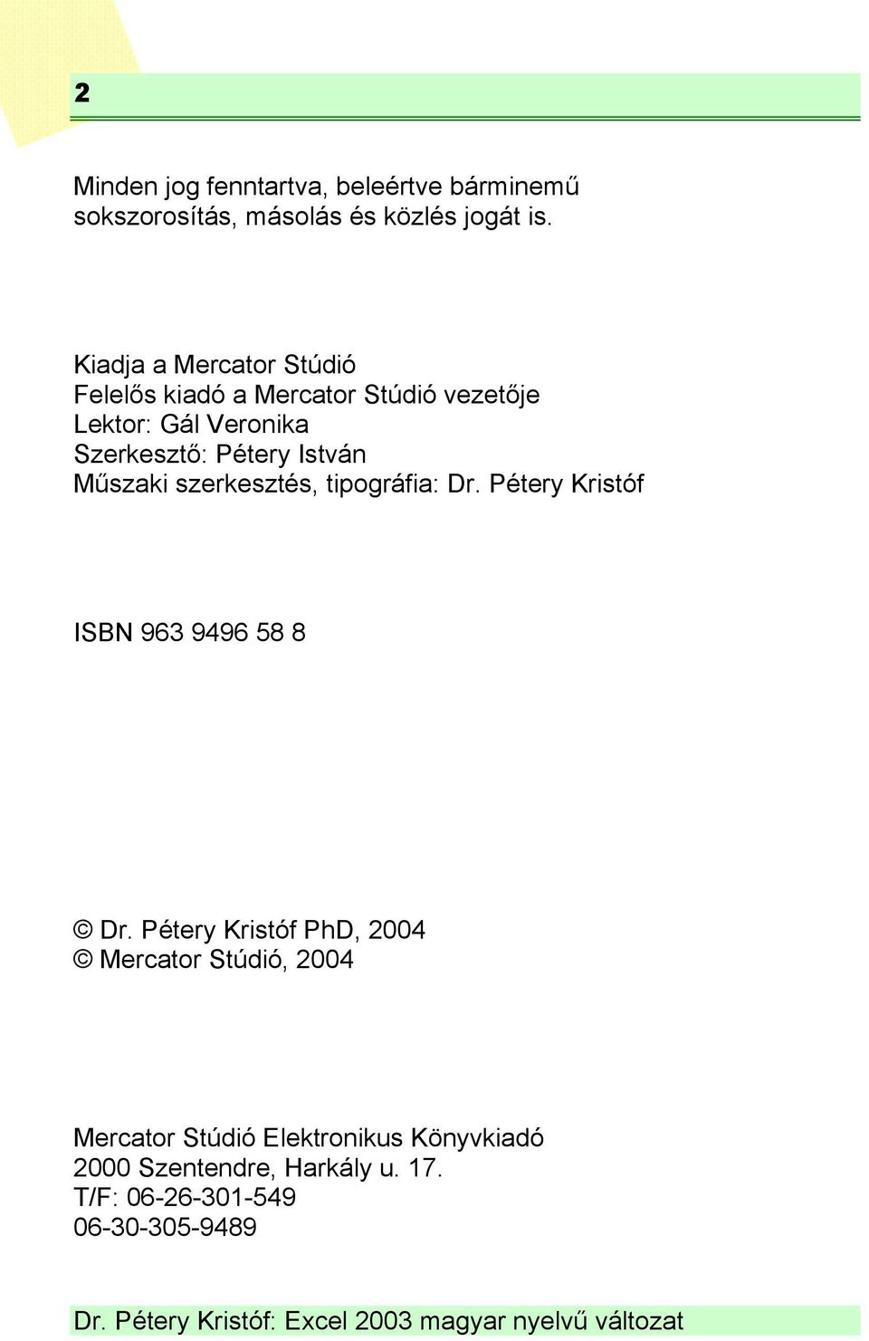 István Műszaki szerkesztés, tipográfia: Dr. Pétery Kristóf ISBN 963 9496 58 8 Dr.