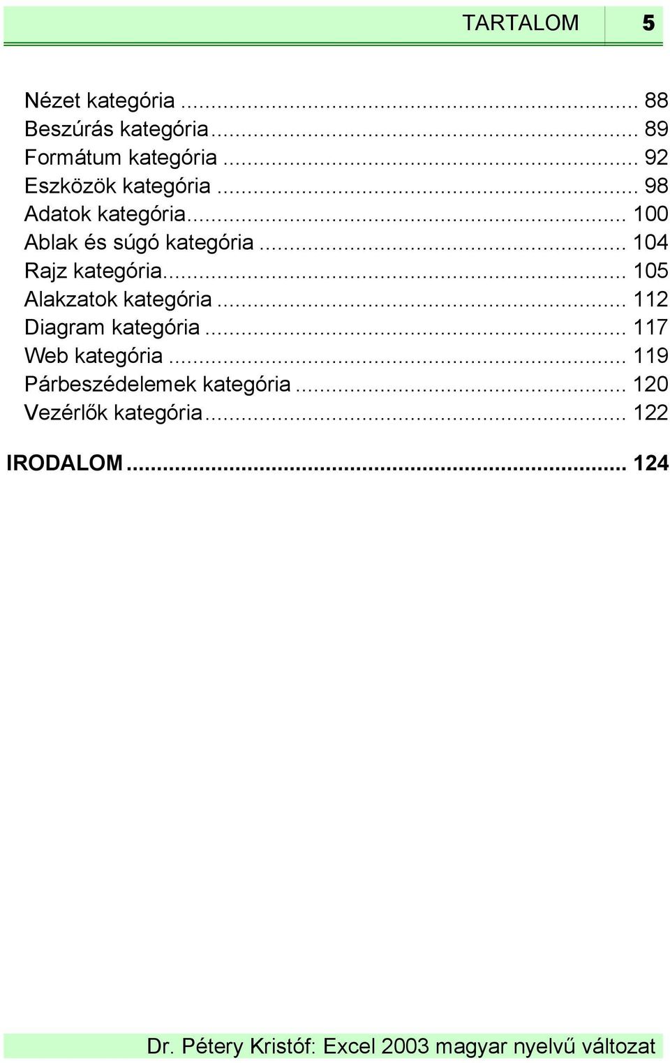 .. 104 Rajz kategória... 105 Alakzatok kategória... 112 Diagram kategória.