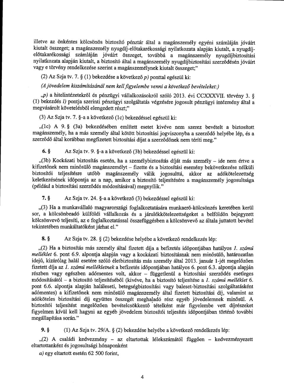 törvény rendelkezése szerint a magánszemélynek kiutalt összeget ;" (2)Az Szja tv. 7.