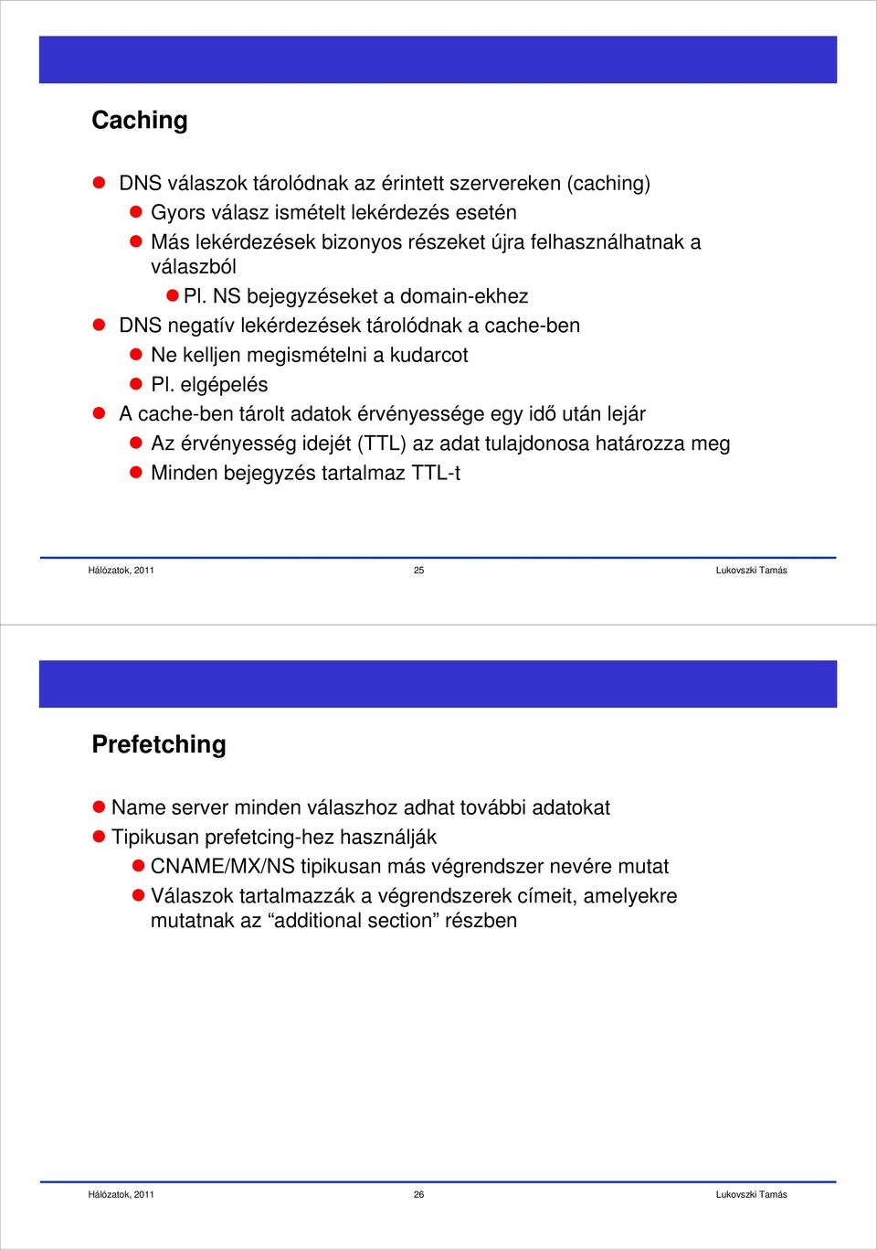 elgépelés A cache-ben tárolt adatok érvényessége egy idő után lejár Az érvényesség idejét (TTL) az adat tulajdonosa határozza meg Minden bejegyzés tartalmaz TTL-t 25 Prefetching