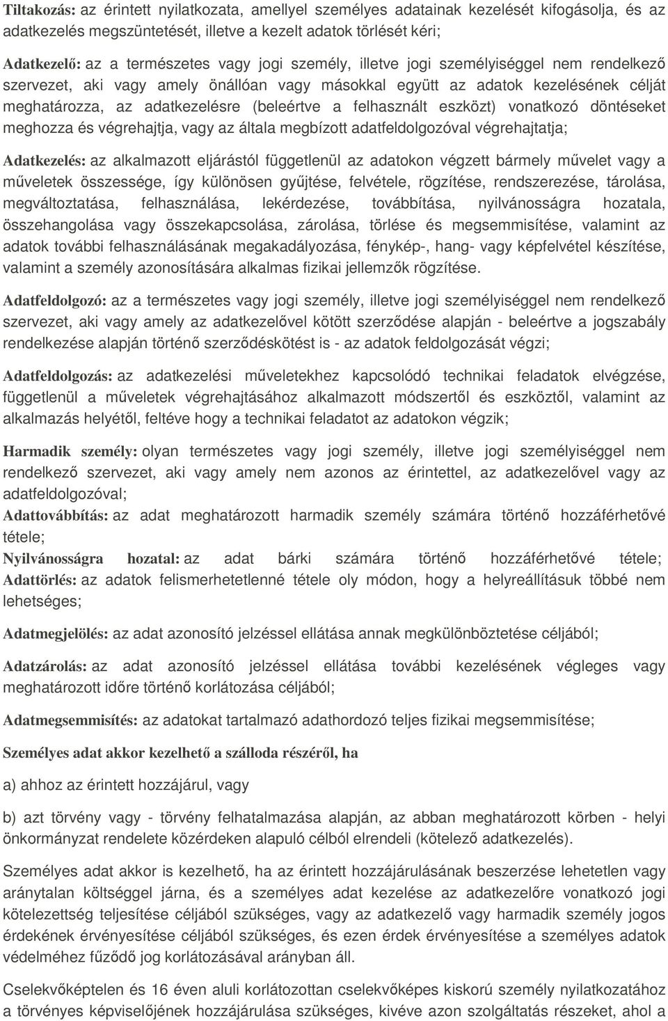 eszközt) vonatkozó döntéseket meghozza és végrehajtja, vagy az általa megbízott adatfeldolgozóval végrehajtatja; Adatkezelés: az alkalmazott eljárástól függetlenül az adatokon végzett bármely művelet