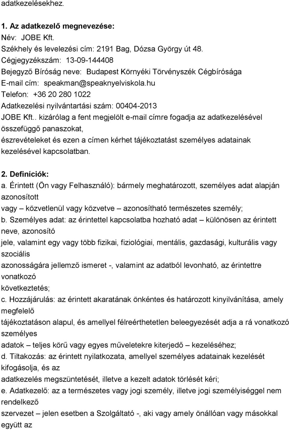 hu Telefon: +36 20 280 1022 Adatkezelési nyilvántartási szám: 00404-2013 JOBE Kft.