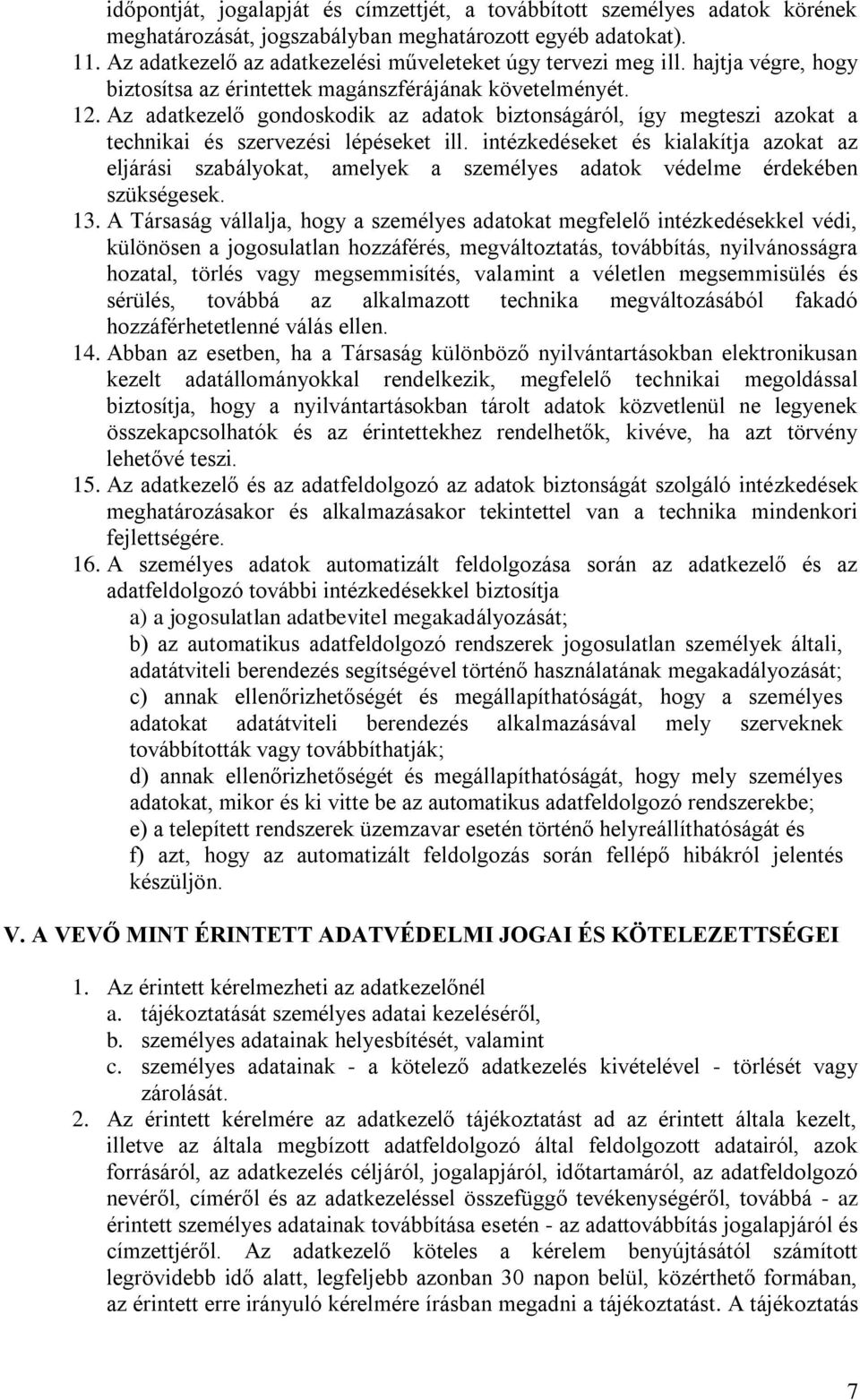 Az adatkezelő gondoskodik az adatok biztonságáról, így megteszi azokat a technikai és szervezési lépéseket ill.