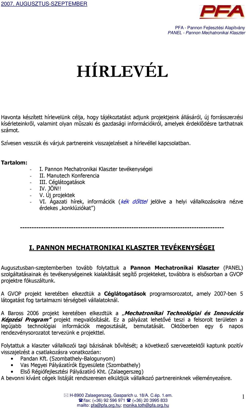 Manutech Konferencia - III. Céglátogatások - IV. JÖN!! - V. Új projektek - VI.