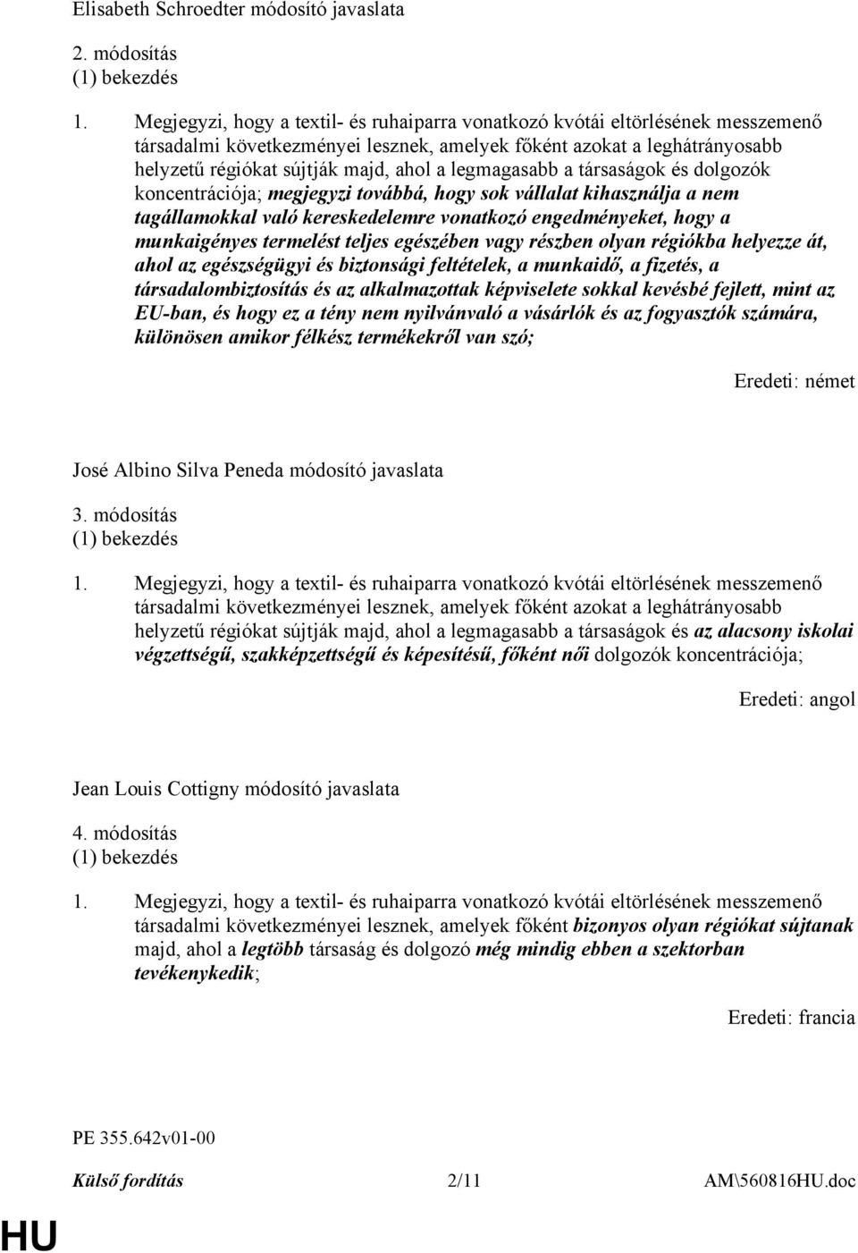 legmagasabb a társaságok és dolgozók koncentrációja; megjegyzi továbbá, hogy sok vállalat kihasználja a nem tagállamokkal való kereskedelemre vonatkozó engedményeket, hogy a munkaigényes termelést