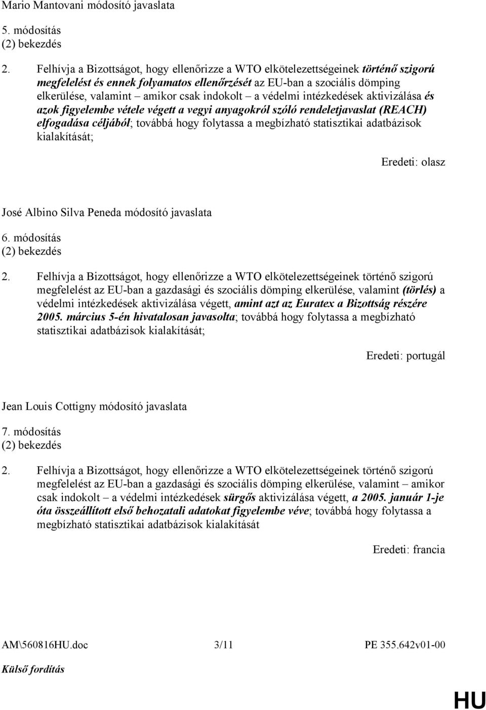 indokolt a védelmi intézkedések aktivizálása és azok figyelembe vétele végett a vegyi anyagokról szóló rendeletjavaslat (REACH) elfogadása céljából; továbbá hogy folytassa a megbízható statisztikai