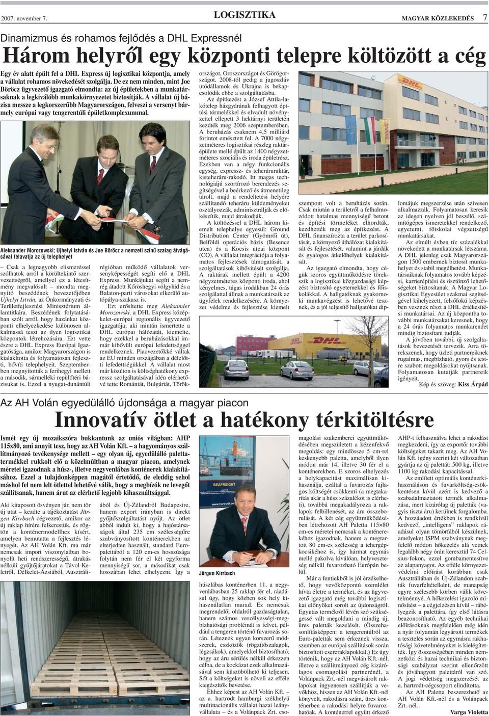 a vállalat rohamos növekedését szolgálja. De ez nem minden, mint Joe Böröcz ügyvezetõ igazgató elmondta: az új épületekben a munkatársaknak a legkiválóbb munkakörnyezetet biztosítják.