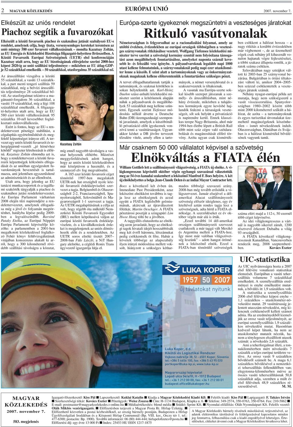 teremtsen az unió mintegy 580 ezer fuvarozó vállalkozásának mondta Kazatsay Zoltán, az EU Energia és Közlekedési Bizottsága fõigazgató-helyettese Brüsszelben.