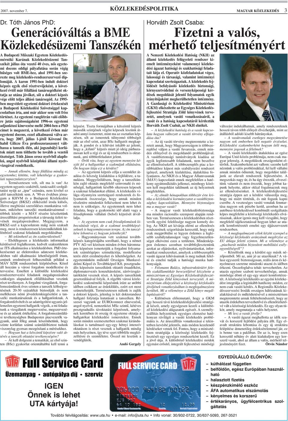 pályafutása során végig hûséges volt BME-hez, ahol 1991-ben szerezte meg közlekedés-rendszerszervezõ diplomáját.