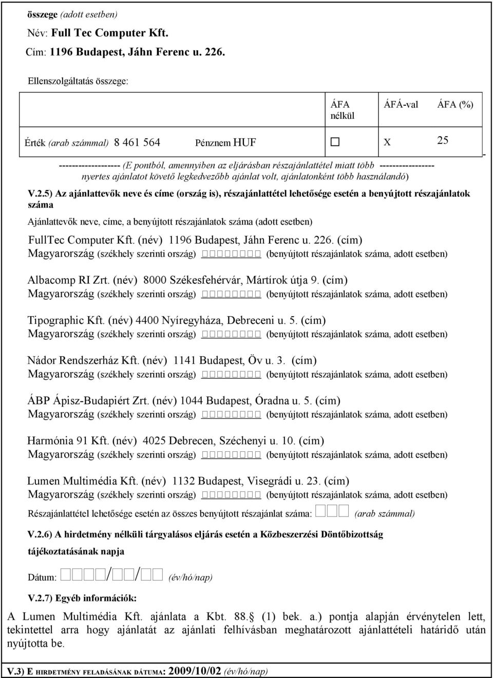 ----------------- nyertes ajánlatot követő legkedvezőbb ajánlat volt, ajánlatonként több használandó) V.2.