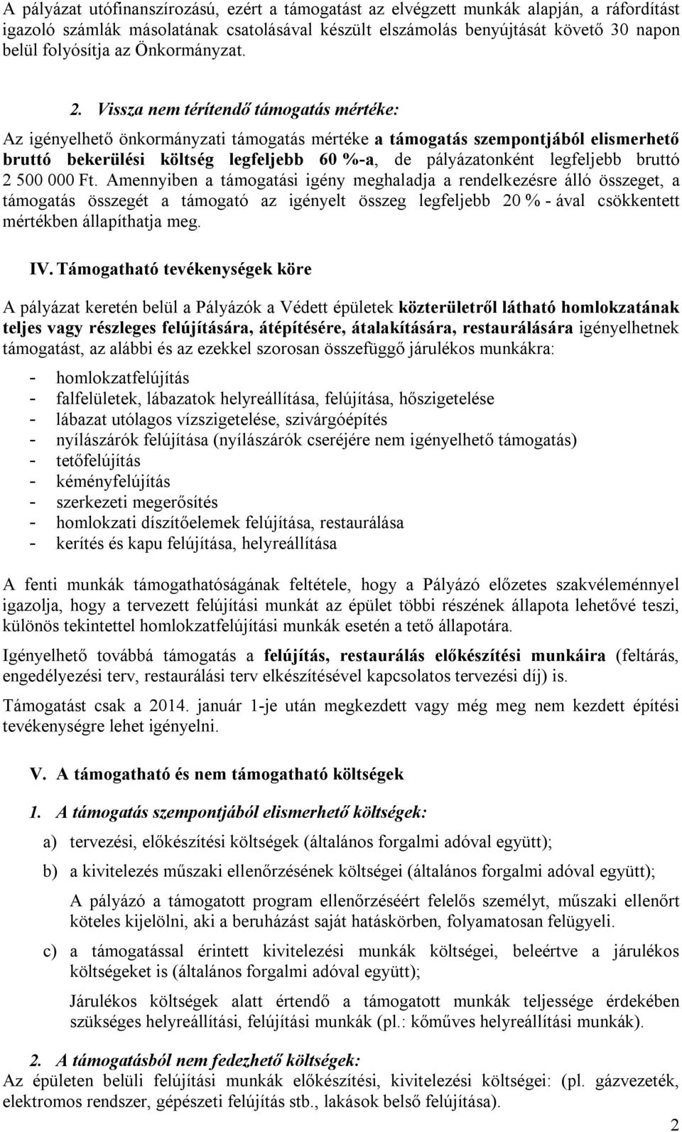 Vissza nem térítendő támogatás mértéke: Az igényelhető önkormányzati támogatás mértéke a támogatás szempontjából elismerhető bruttó bekerülési költség legfeljebb 60 %-a, de pályázatonként legfeljebb