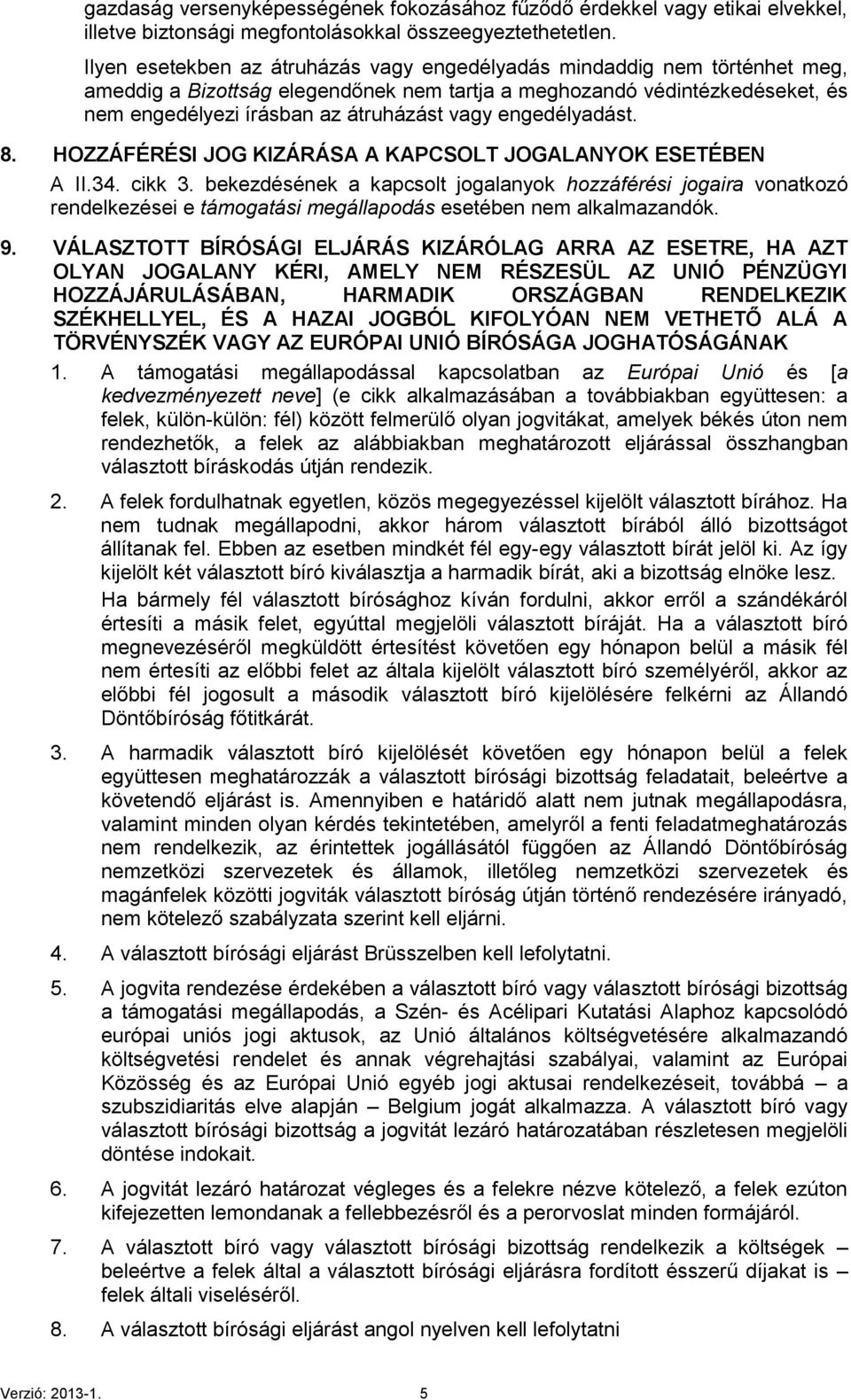 engedélyadást. 8. HOZZÁFÉRÉSI JOG KIZÁRÁSA A KAPCSOLT JOGALANYOK ESETÉBEN A II.34. cikk 3.