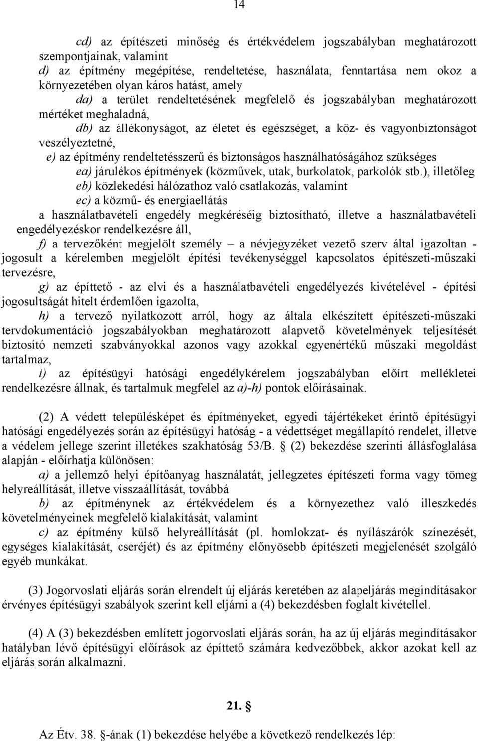 az építmény rendeltetésszerű és biztonságos használhatóságához szükséges ea) járulékos építmények (közművek, utak, burkolatok, parkolók stb.