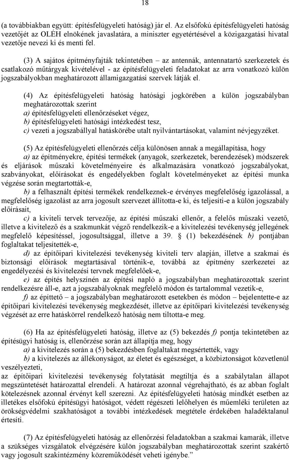 (3) A sajátos építményfajták tekintetében az antennák, antennatartó szerkezetek és csatlakozó műtárgyak kivételével - az építésfelügyeleti feladatokat az arra vonatkozó külön jogszabályokban